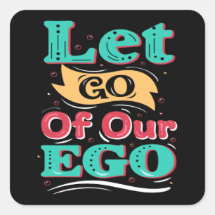 Sticker Carré Lâche notre ego