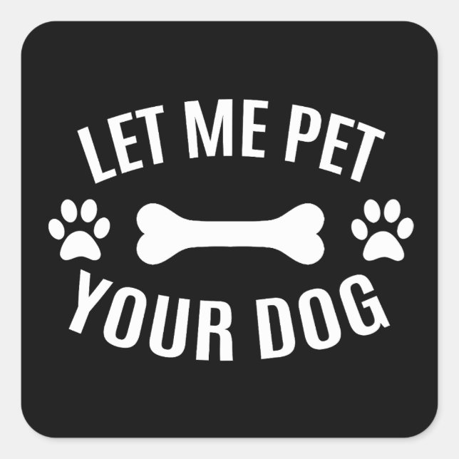 Sticker Carré Laisse-Moi Pet Ton Chien (Devant)
