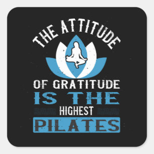 Sticker Carré L'Attitude De La Gratitude Est Le Pilates Le Plus 