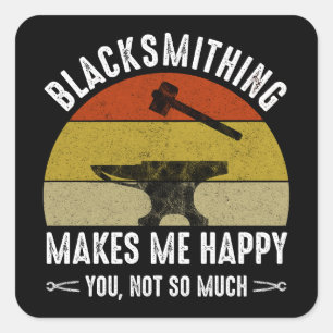 Sticker Carré Le Blacksmithing Me Rend Heureux - Toi, Pas Tant