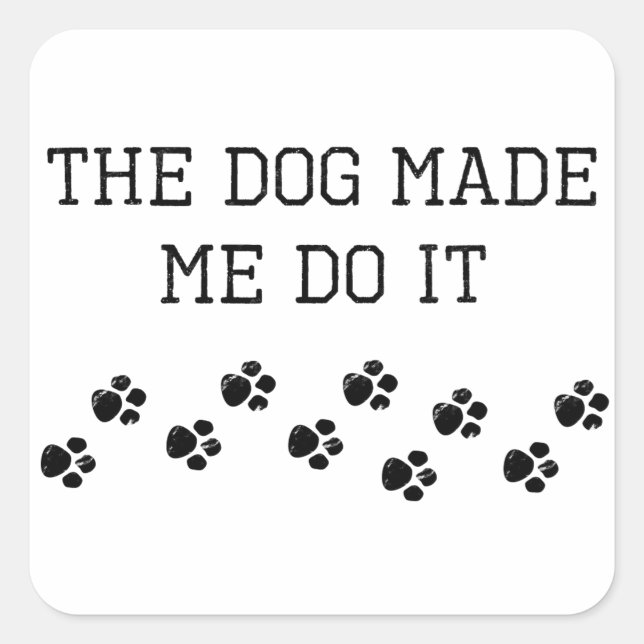Sticker Carré Le Chien M'a Fait Faire Ça (Devant)