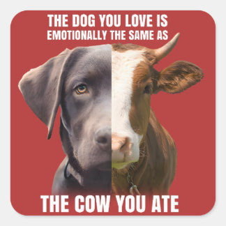 Sticker Carré Le chien que vous aimez est le même que la vache q