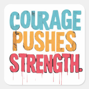 Sticker Carré Le Courage Pousse La Force