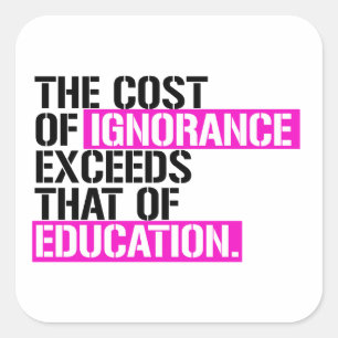 Sticker Carré Le coût de l'ignorance dépasse celui de l'éducatio