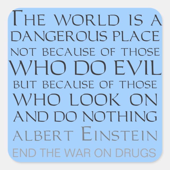 Sticker Carré Le monde est un endroit dangereux non pas parce qu (Devant)