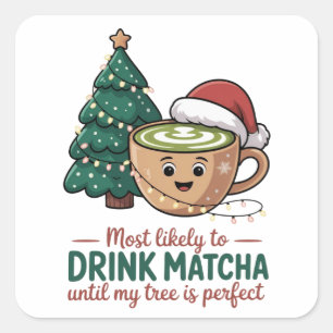 Sticker Carré Le Plus Susceptible de Boire Matcha Jusqu'à ce que