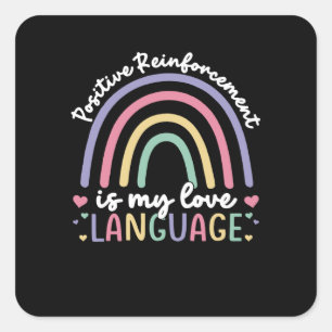 Sticker Carré Le Renforcement Positif Est Ma Langue D'Amour