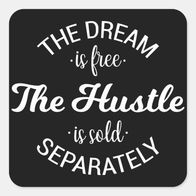 Sticker Carré Le Rêve Est Libre L'Hustle Est Vendu Séparément (Devant)