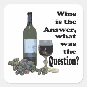 Sticker Carré Le vin est la réponse, ce qui était la question
