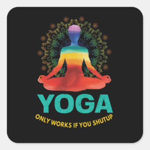 Sticker Carré Le yoga ne fonctionne que si vous la fermez   