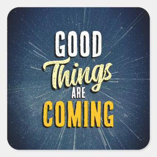 Sticker Carré Les bonnes choses arrivent