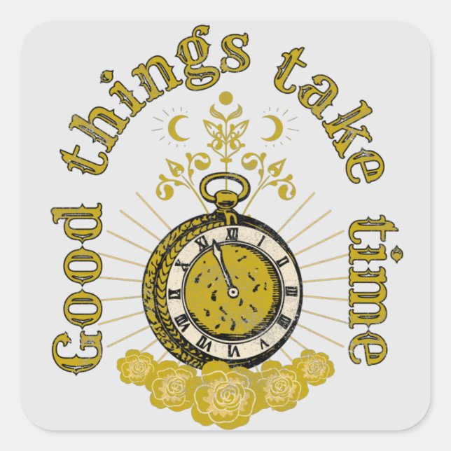 Sticker Carré les bonnes choses prennent du temps Citation inspi (Devant)