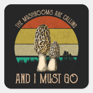 Sticker Carré Les Champignons Appelent Et Je Dois Y Aller - More