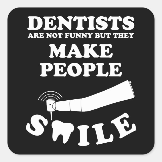 Sticker Carré Les dentistes font sourire les gens | Citation Den (Devant)