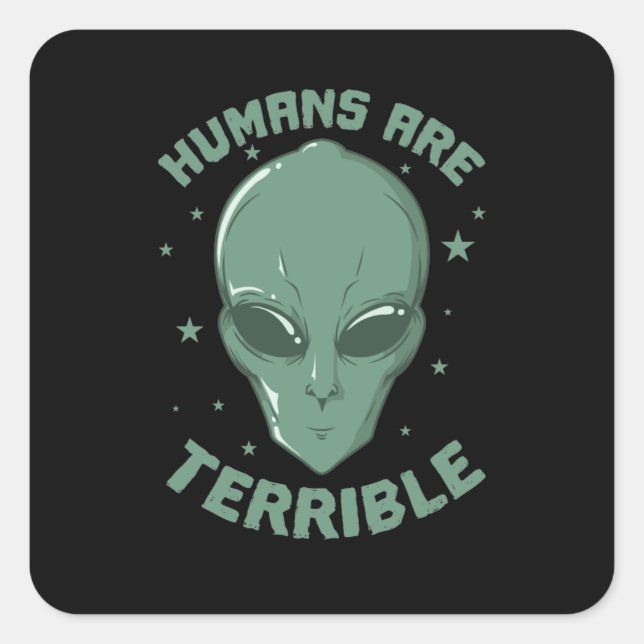 Sticker Carré Les humains sont de terribles Aliens Außerirdische (Devant)