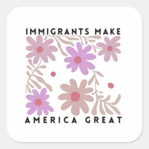 Sticker Carré Les immigrants font de l'Amérique un grand anti-Tr