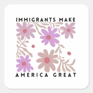 Sticker Carré Les immigrants font de l'Amérique un grand anti-Tr