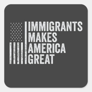 Sticker Carré Les immigrants font de l'Amérique un grand drapeau