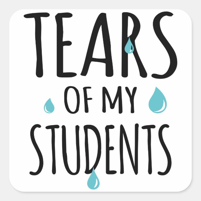 Sticker Carré Les larmes de mes étudiants Drôle cadeau enseignan (Devant)