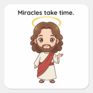 Sticker Carré Les miracles prennent du temps - Jésus réagit