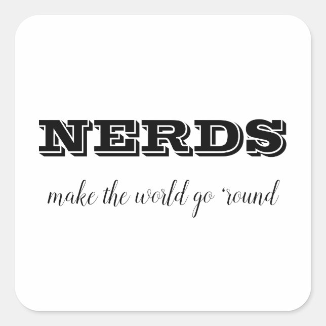 Sticker Carré Les NERDS font tourner le monde (Devant)