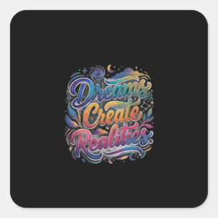 Sticker Carré Les rêves créent des réalités – Motivation Inspira