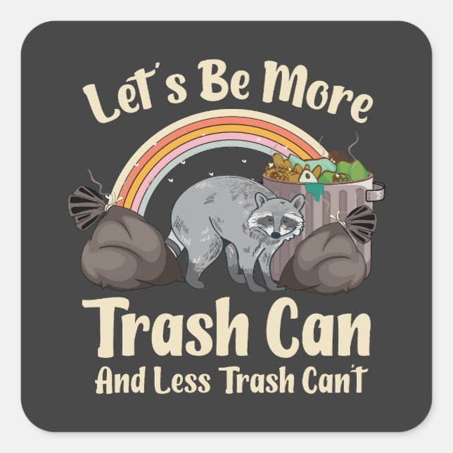 Sticker Carré let's be more trash can and less trash can't funny (Devant)