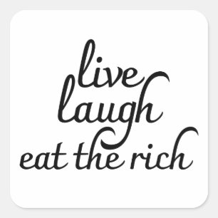 Sticker Carré Live Laugh Mangez les riches
