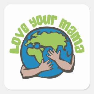 Sticker Carré Love Your Mama Planet Earth Environment Recycle