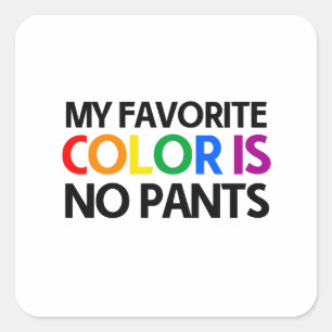 Sticker Carré Ma couleur préférée est sans pantalon