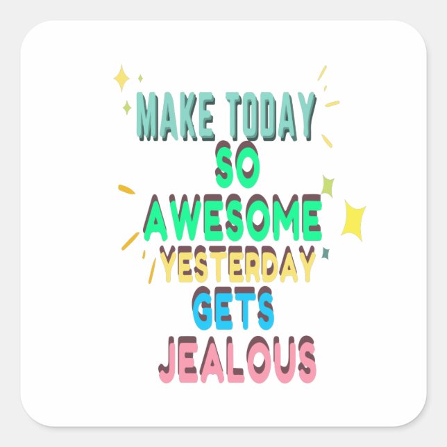 Sticker Carré Make today So Awesome Yesterday Gets Jealous (Devant)