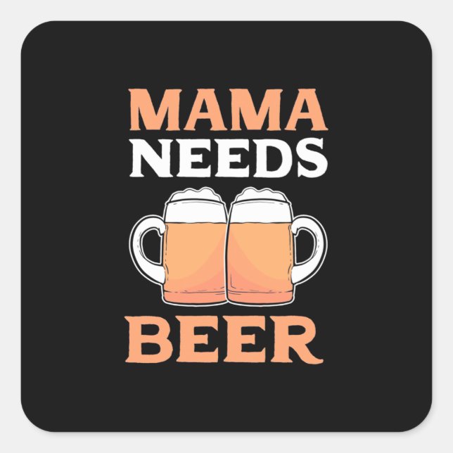 Sticker Carré Mama A Besoin De Bière (Devant)
