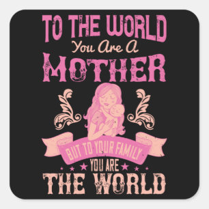Sticker Carré Maman - Pour le monde, vous êtes une mère