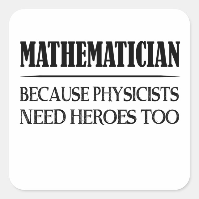 Sticker Carré Mathématicien - Parce Que Les Physiciens Ont Besoi (Devant)
