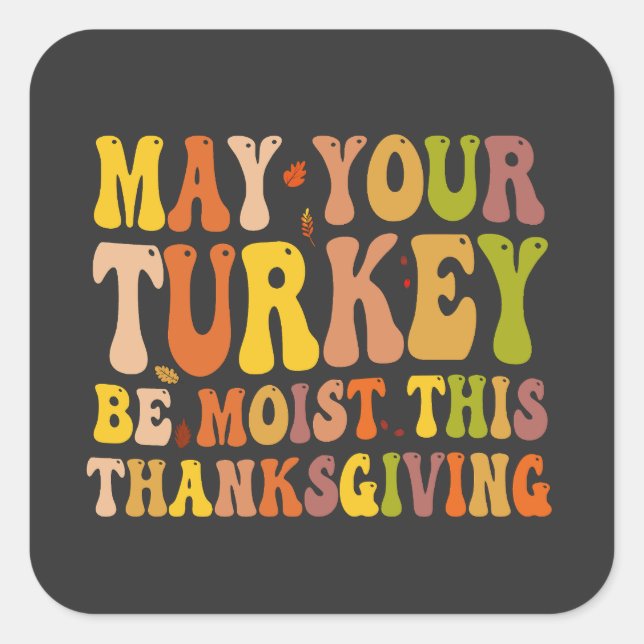 Sticker Carré May Your Turkey Be Moist This Thanksgiving (Devant)