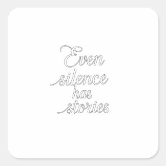Sticker Carré "Même le silence a des histoires"