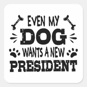 Sticker Carré Même mon chien veut un nouveau président