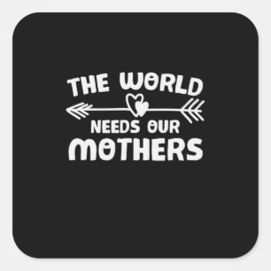 Sticker Carré Mère Art Le monde a besoin de nos mères
