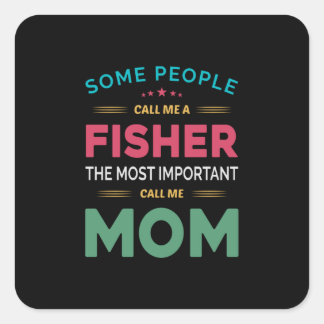 Sticker Carré Mère Cadeau Certaines Personnes M'Appelent Fisher
