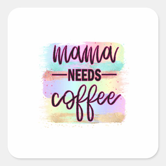 Sticker Carré Mère Cadeau Mama a besoin de café (Devant)