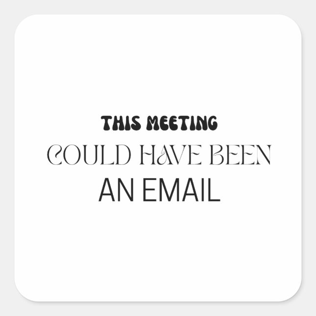 Sticker Carré Minimalist This Meeting Could Have Been An Email (Devant)