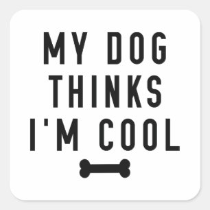 Sticker Carré Mon chien pense que je suis Cool