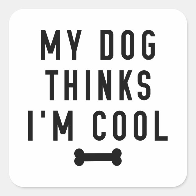 Sticker Carré Mon chien pense que je suis Cool (Devant)