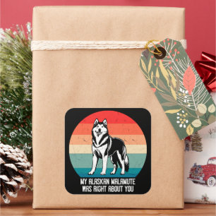 Sticker Carré Mon Malamute D'Alaska Était Juste À Propos De Vous