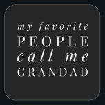 Sticker Carré My Favorite People Call Me Grandad<br><div class="desc">Add some fun to your dad wardrobe with this funny design that is perfect for every awesome grandad. It would also be a great gift for every grandpa.</div>