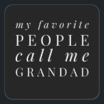 Sticker Carré My Favorite People Call Me Grandad<br><div class="desc">Add some fun to your dad wardrobe with this funny design that is perfect for every awesome grandad. It would also be a great gift for every grandpa.</div>
