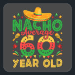 Sticker Carré Nacho Moyenne 60 ans Cinco de Mayo<br><div class="desc">Nacho Moyenne 60 ans Vieux Cinco de Mayo 60e anniversaire Funny Crew Graphic design Cadeau Carré Stickers Collection classique.</div>