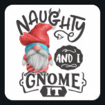Sticker Carré Naughty And I Gnome It Christmas Gnome<br><div class="desc">"Naughty And I Gnome It". Parfait pour la fête du Christ et du Christ.</div>