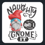 Sticker Carré Naughty And I Gnome It Christmas Gnome<br><div class="desc">"Naughty And I Gnome It". Parfait pour la fête du Christ et du Christ.</div>
