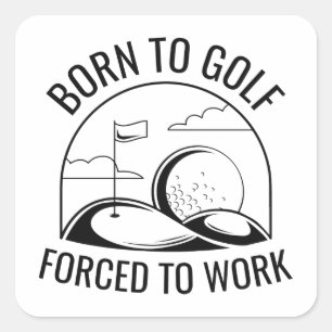Sticker Carré Né Au Golf Forcé À Travailler